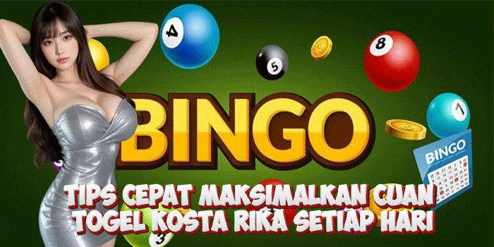 Tips Cepat Maksimalkan Cuan Togel Kosta Rika Setiap Hari