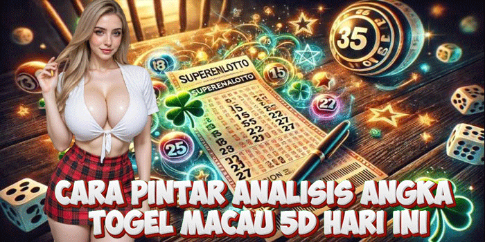 Cara Pintar Analisis Angka Togel Macau 5D Hari Ini