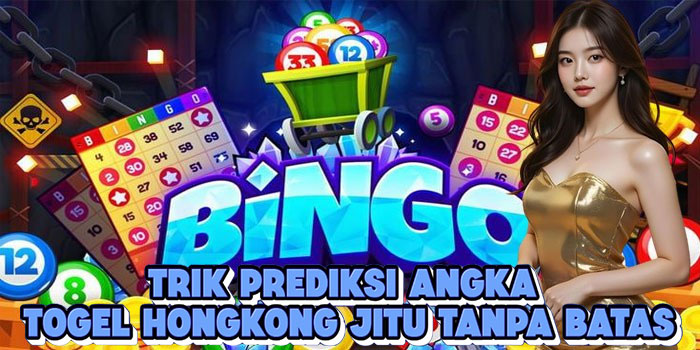 Trik Prediksi Angka Togel Hongkong Jitu Tanpa Batas