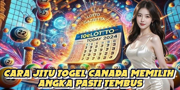 Cara Jitu Togel Canada Memilih Angka Pasti Tembus