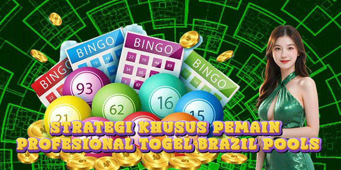 Strategi Khusus Pemain Profesional Togel Brazil Pools
