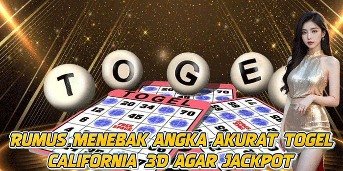 Rumus Menebak Angka Akurat Togel California 3D Agar Jackpot