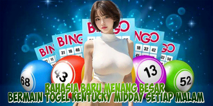 Rahasia Baru Menang Besar Bermain Togel Kentucky Midday Setiap Malam