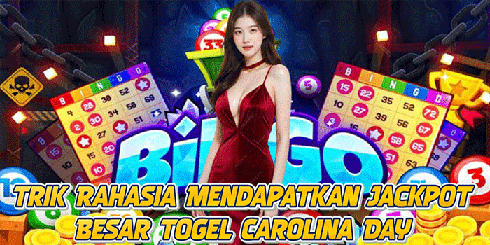 Trik Rahasia Mendapatkan Jackpot Besar Togel Carolina Day
