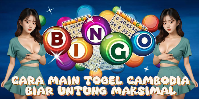 Cara Main Togel Cambodia Biar Untung Maksimal