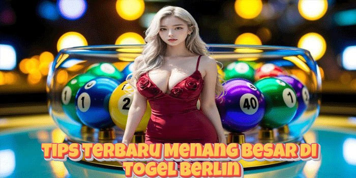 Tips Terbaru Menang Besar di Togel Berlin