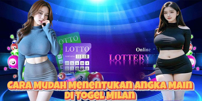 Cara Mudah Menentukan Angka Main di Togel Milan