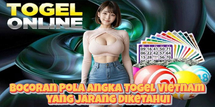 Bocoran Pola Angka Togel Vietnam yang Jarang Diketahui